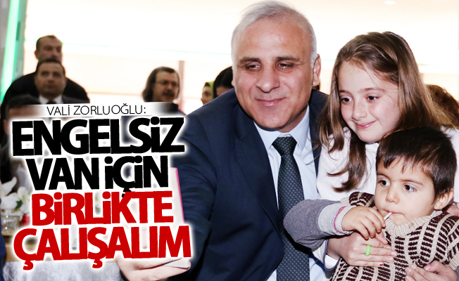 Vali Zorluoğlu: “Engelsiz Van için birlikte çalışalım”