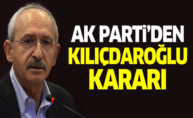 AK Parti'den Kemal Kılıçdaroğlu kararı