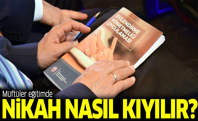 Müftülere eğitim... Nikah nasıl kıyılır?