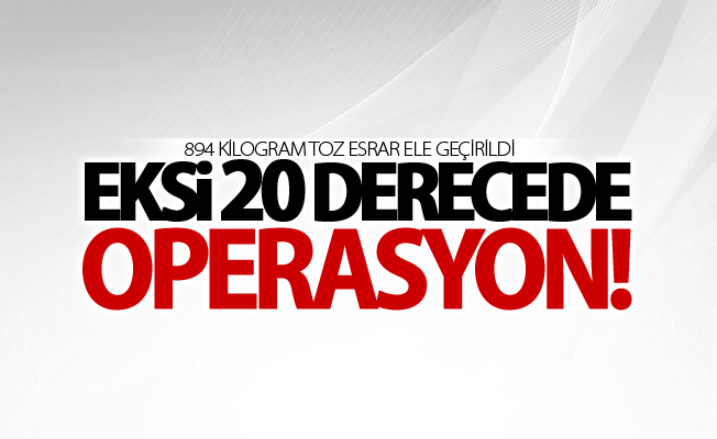 Eksi 20 derecede nefes kesen uyuşturucu operasyonu