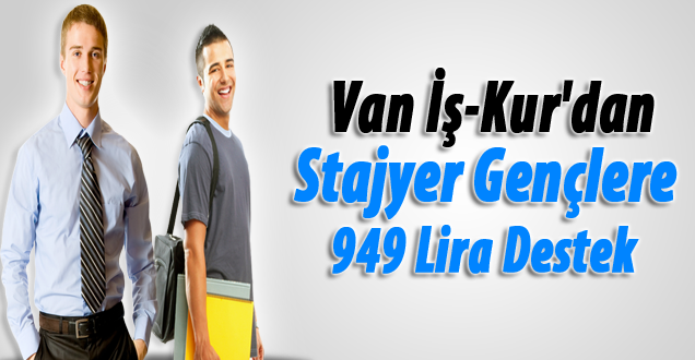 Van İş-Kur'danStajyer Gençlere 949 Lira Destek!
