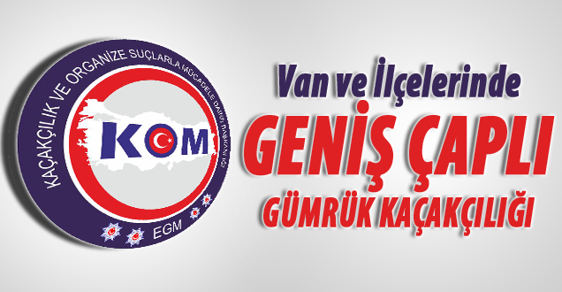 Van'da Geniş Çaplı Gümrük Kaçakçılığı