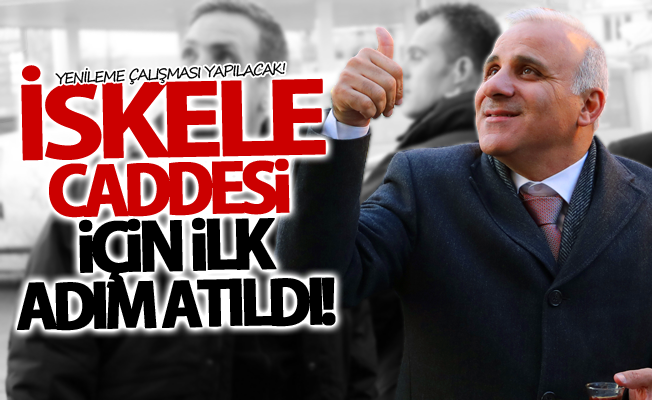 İskele Caddesi için ilk adım atıldı