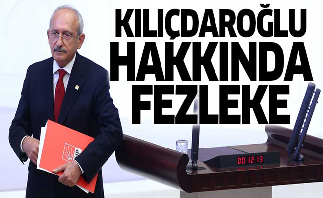 Kılıçdaroğlu hakkında fezleke