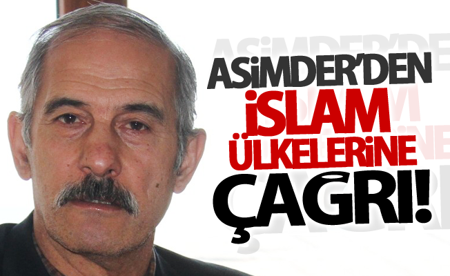 ASİMDER’den İslam ülkelerine çağrı