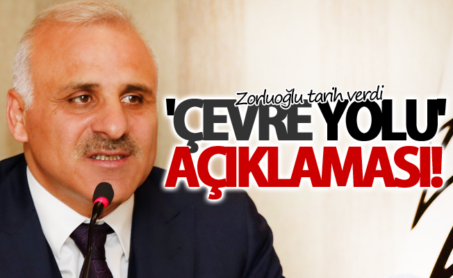 Zorluoğlu'ndan 'Çevre Yolu' açıklaması!