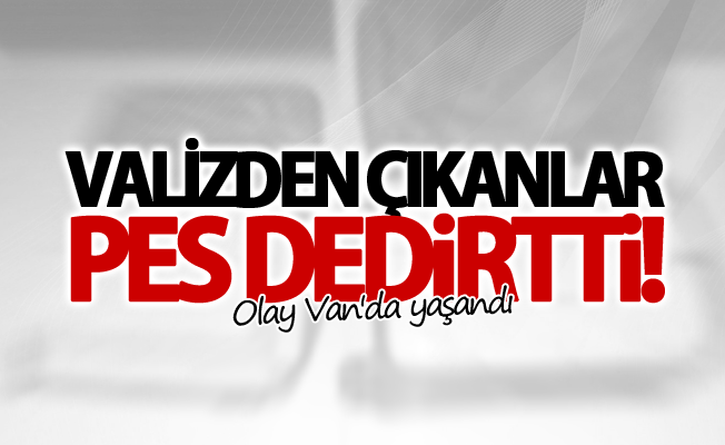 Valizden çıkanlar pes dedirtti! Olay Van'da yaşandı