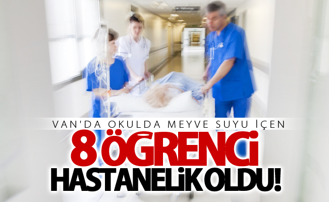 Van'da okulda meyve suyu içen 8 öğrenci hastanelik oldu!