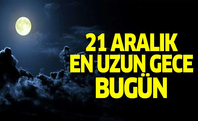 21 Aralık en uzun gece bugün