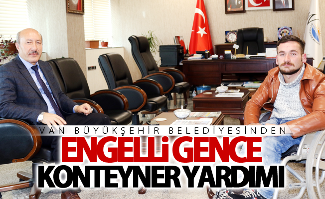 Van Büyükşehir Belediyesinden engelli gence konteyner yardımı