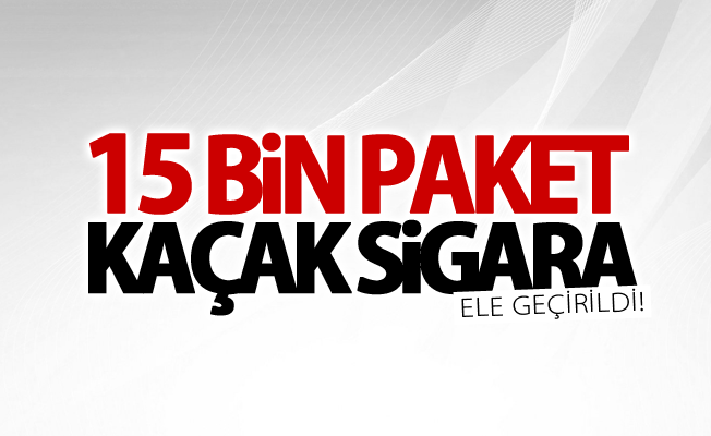 Van’da 15 bin paket kaçak sigara ele geçirildi