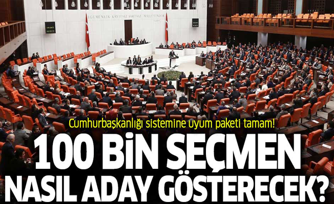 100 bin seçmenin Cumhurbaşkanı adayı göstermesi nasıl olacak?