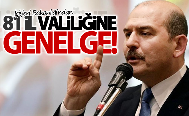 İçişleri Bakanlığı’ndan 81 il valiliğine genelge