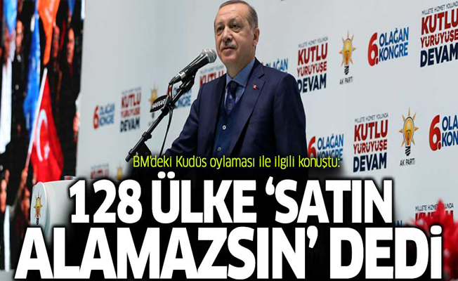 Erdoğan: 128 ülke 'satın alamazsın' dedi