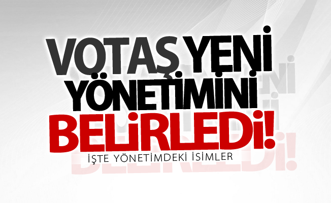 VOTAŞ yeni yönetimini belirledi! İşte yönetimdeki isimler