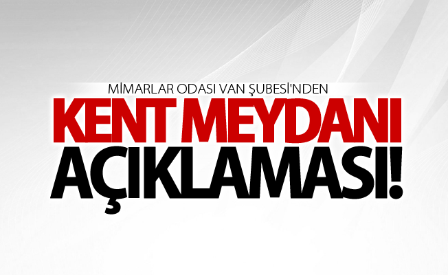 Mimarlar Odası Van Şubesi'nden 'Kent Meydanı' açıklaması