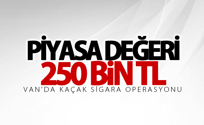 Piyasa değeri 250 bin TL olan kaçak sigara ele geçirildi