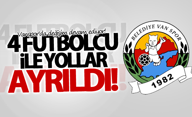 Vanspor'da değişim devam ediyor! 4 Futbolcu il yollar ayrıldı