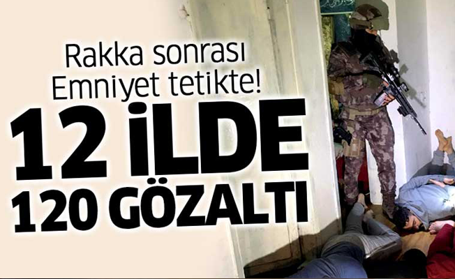 Yılbaşı öncesi 12 ilde IŞİD operasyonu!