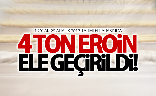 2017'de toplam 4 ton 880 kilogram eroin maddesi ele geçirildi