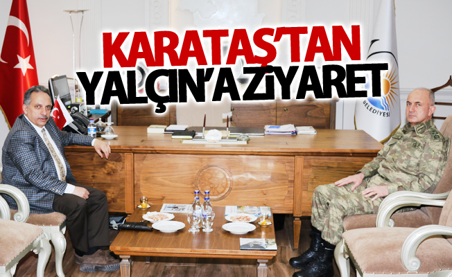 Korgeneral Karataş’tan Yalçın’a ziyaret