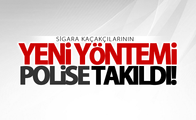 Sigara kaçakçılarının yeni yöntemi polise takıldı