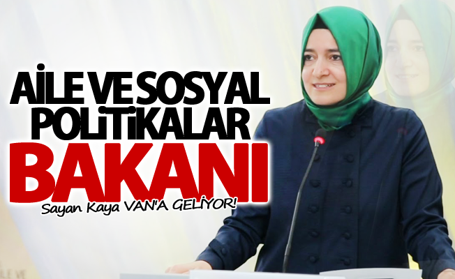 Aile ve Sosyal Politikalar Bakanı Van'a geliyor