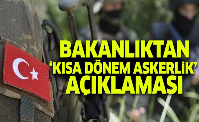 Bakanlıktan 'kısa dönem askerlik' açıklaması