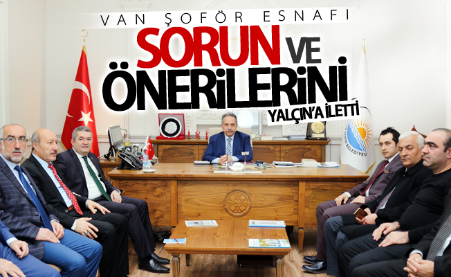 Şoför esnafı sorun ve önerilerini Yalçın’a iletti