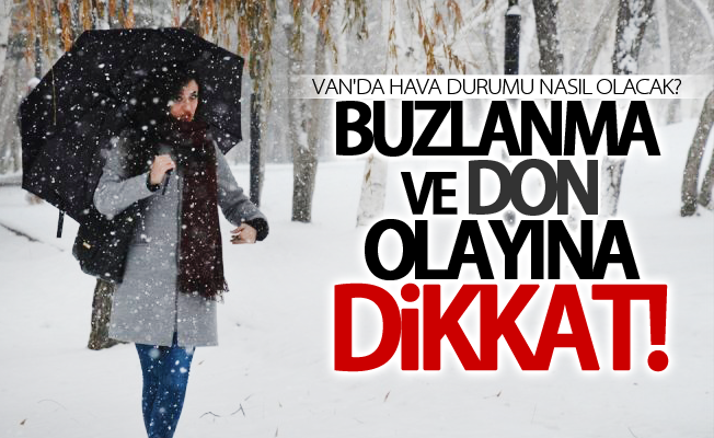 Van'da buzlanma ve don olayına dikkat!