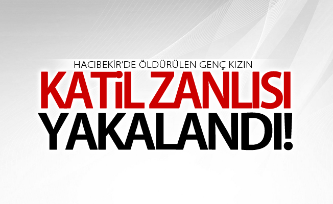 Van'da 32 yerinden bıçaklanarak öldürülen genç kızın katil zanlısı yakalandı