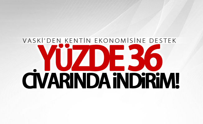 VASKİ açıkladı! Yüzde 36 civarında indirim