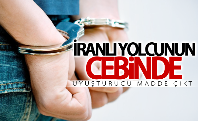 İranlı yolcunun cebinde uyuşturucu madde çıktı