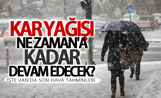 Van'da ne zaman'a kadar yağacak! İşte son hava tahminleri