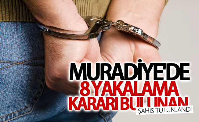 Muradiye'de 8 yakalama kararı bulunan şahıs tutuklandı