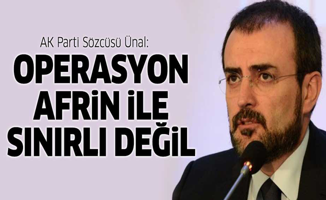 Ünal: Operasyon Afrin ile sınırlı değil