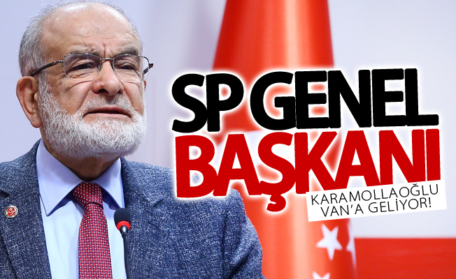 SP Genel Başkanı Karamollaoğlu Van’a geliyor