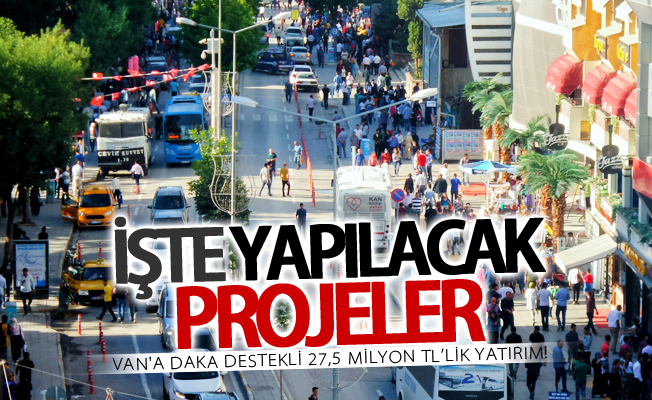 Van'a DAKA destekli 27,5 milyon TL’lik yatırım! İşte yapılacak projeler