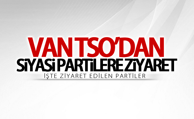 Van TSO’dan siyasi partilere ziyaret