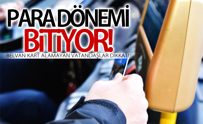 Belvan Kart alamayan vatandaşlar dikkat! Para dönemi bitiyor