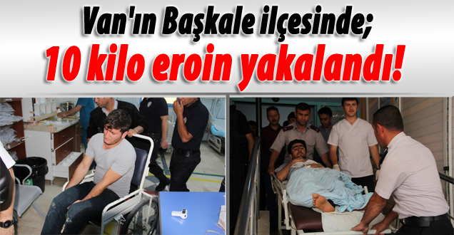 Van'ın Başkale ilçesinde; 10 kilo eroin yakalandı!
