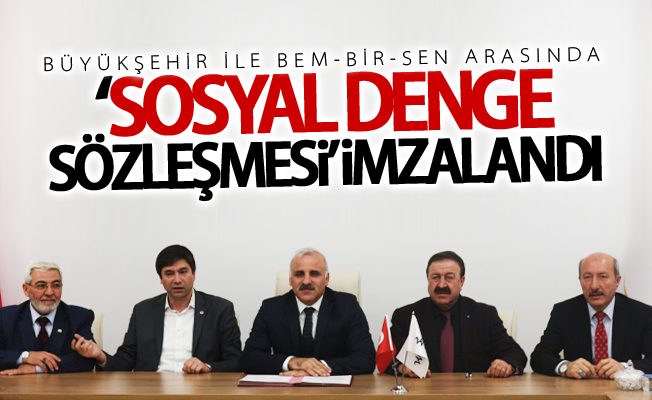 Büyükşehir ile BEM-BİR-SEN arasında ‘Sosyal Denge Sözleşmesi’ imzalandı