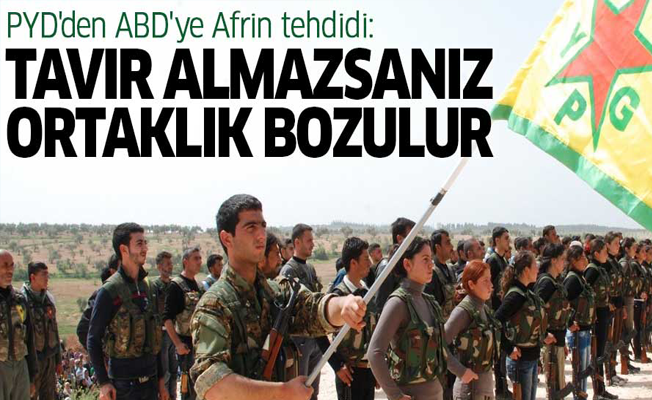 PYD'den ABD'ye Afrin tehdidi: Tavır almazsanız, ortaklık bozulur