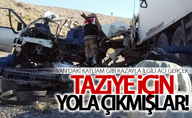 Vandaki kazada ölenlerin taziye için geldikleri ortaya çıktı