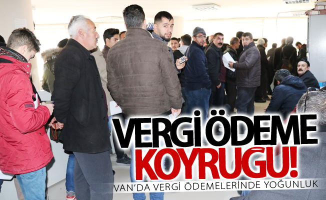 Van’da vergi ödemelerinde yoğunluk