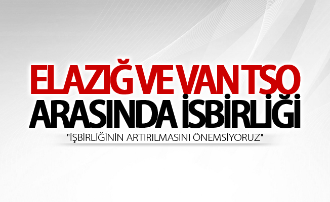 Elazığ ve Van TSO arasında işbirliği