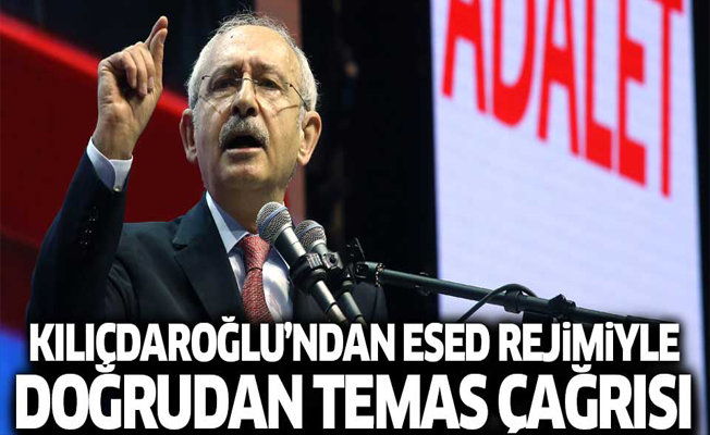 Kılıçdaroğlu: Esed rejimiyle derhal temasa geçilmeli