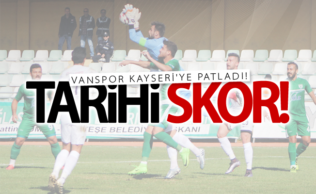 Vanspor Kayseri'ye patladı! Tarihi skor