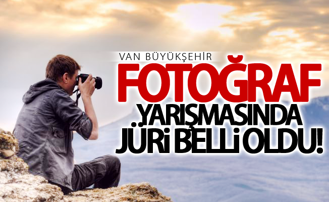 Van Büyükşehir Belediyesinin fotoğraf yarışmasında jüri belli oldu