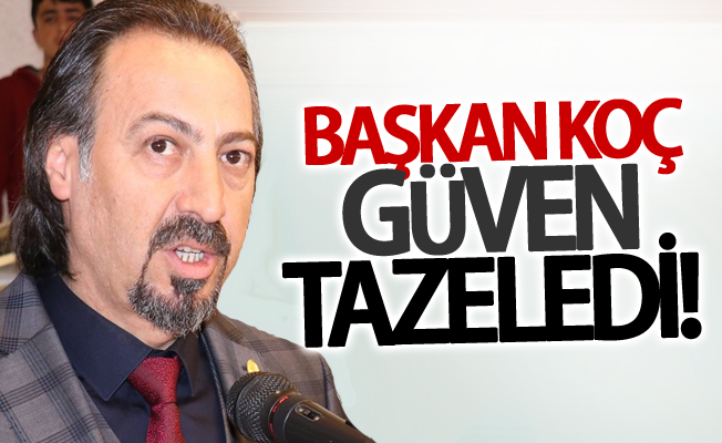 Başkan Koç güven tazeledi